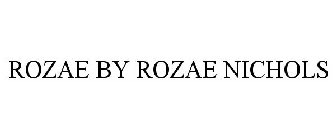 ROZAE BY ROZAE NICHOLS