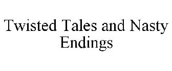 TWISTED TALES AND NASTY ENDINGS