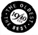 · THE OLDEST · THE BEST 1940 EST.