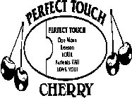 PERFECT TOUCH CHERRY PERFECT TOUCH ONE MORE REASON YOUR PATIENTS WILL LOVE YOU!