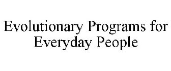 EVOLUTIONARY PROGRAMS FOR EVERYDAY PEOPLE