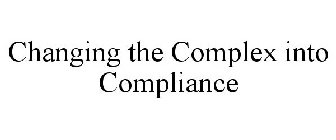 CHANGING THE COMPLEX INTO COMPLIANCE