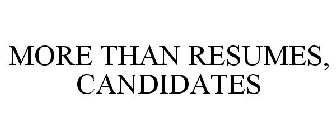 MORE THAN RESUMES, CANDIDATES