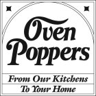 OVEN POPPERS FROM OUR KITCHENS TO YOUR HOME