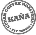 KAÑA CUBAN COFFEE ROASTERS EST MMVII