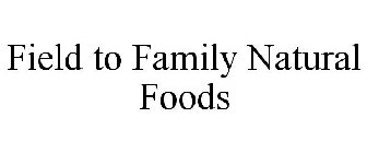 FIELD TO FAMILY NATURAL FOODS