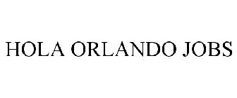 HOLA ORLANDO JOBS