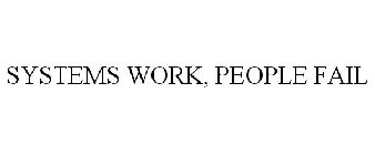 SYSTEMS WORK, PEOPLE FAIL