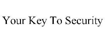 YOUR KEY TO SECURITY