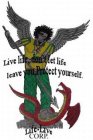 LIVE LIFE, DON'T LET LIFE LEAVE YOU. PROTECT YOURSELF. LIFE-LIVE CORP.