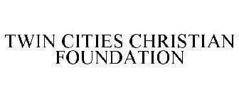 TWIN CITIES CHRISTIAN FOUNDATION