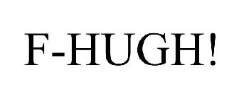 F-HUGH!