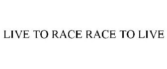 LIVE TO RACE RACE TO LIVE