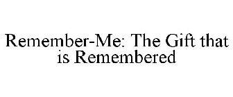 REMEMBER-ME: THE GIFT THAT IS REMEMBERED