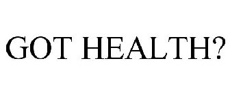 GOT HEALTH?
