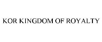 KOR KINGDOM OF ROYALTY