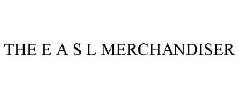 THE E A S L MERCHANDISER