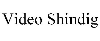 VIDEO SHINDIG