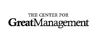 THE CENTER FOR GREATMANAGEMENT