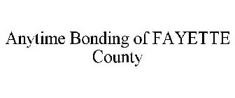 ANYTIME BONDING OF FAYETTE COUNTY