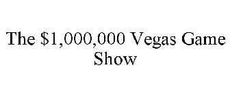 THE $1,000,000 VEGAS GAME SHOW