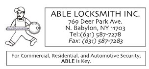 ABLE LOCKSMITH INC. 769 DEER PARK AVE. N. BABYLON, NY 11703 TEL: (631) 587-7278 FAX: (631)587-7283 FOR COMMERCIAL, RESIDENTIAL, AND AUTOMOTIVE SECURITY, ABLE IS KEY ABLE LOCKSMITH INC. EST. 1968 WWW.A