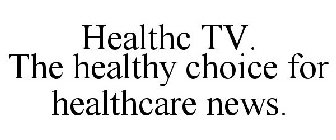 HEALTHC TV. THE HEALTHY CHOICE FOR HEALTHCARE NEWS.