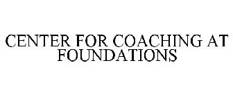 CENTER FOR COACHING AT FOUNDATIONS