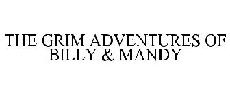 THE GRIM ADVENTURES OF BILLY & MANDY