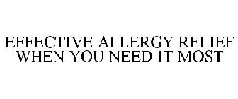 EFFECTIVE ALLERGY RELIEF WHEN YOU NEED IT MOST