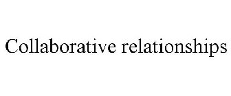 COLLABORATIVE RELATIONSHIPS
