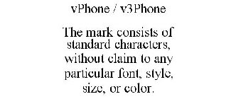 VPHONE / V3PHONE THE MARK CONSISTS OF STANDARD CHARACTERS, WITHOUT CLAIM TO ANY PARTICULAR FONT, STYLE, SIZE, OR COLOR.