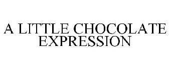 A LITTLE CHOCOLATE EXPRESSION
