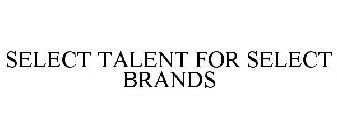 SELECT TALENT FOR SELECT BRANDS