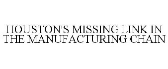 HOUSTON'S MISSING LINK IN THE MANUFACTURING CHAIN