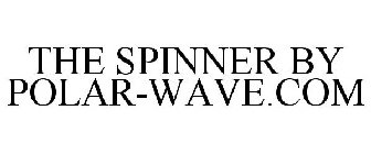 THE SPINNER BY POLAR-WAVE.COM