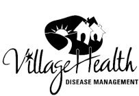 VILLAGEHEALTH DISEASE MANAGEMENT