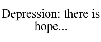 DEPRESSION: THERE IS HOPE...