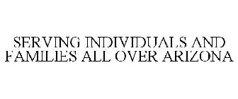 SERVING INDIVIDUALS AND FAMILIES ALL OVER ARIZONA