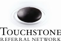 TOUCHSTONE REFERRAL NETWORK
