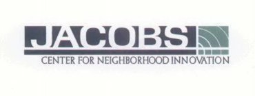 JACOBS CENTER FOR NEIGHBORHOOD INNOVATION