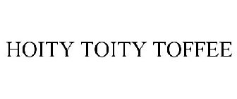 HOITY TOITY TOFFEE