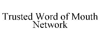 TRUSTED WORD OF MOUTH NETWORK