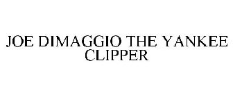 JOE DIMAGGIO THE YANKEE CLIPPER