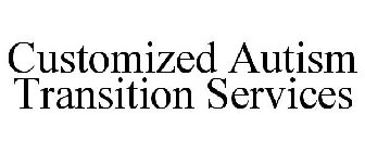 CUSTOMIZED AUTISM TRANSITION SERVICES