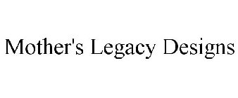 MOTHER'S LEGACY DESIGNS