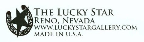 THE LUCKY STAR RENO, NEVADA WWW.LUCKYSTARGALLERY.COM MADE IN U.S.A.