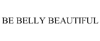 BE BELLY BEAUTIFUL
