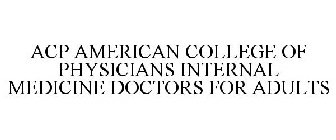 ACP AMERICAN COLLEGE OF PHYSICIANS INTERNAL MEDICINE DOCTORS FOR ADULTS