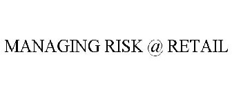 MANAGING RISK @ RETAIL